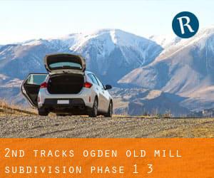 2nd Tracks - Ogden (Old Mill Subdivision Phase 1-3)