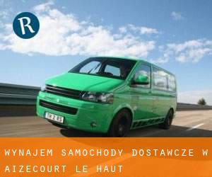 Wynajem Samochody dostawcze w Aizecourt-le-Haut