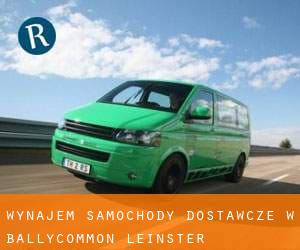 Wynajem Samochody dostawcze w Ballycommon (Leinster)