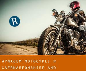 Wynajem motocykli w Caernarfonshire and Merionethshire
